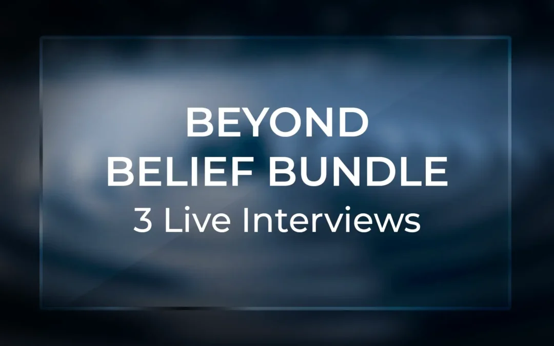 Beyond Belief Bundle – 3 Live Interviews