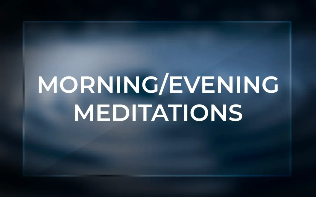 Morning/Evening Meditations